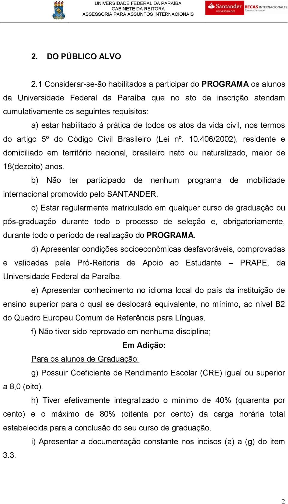 prática de todos os atos da vida civil, nos termos do artigo 5º do Código Civil Brasileiro (Lei nº. 10.