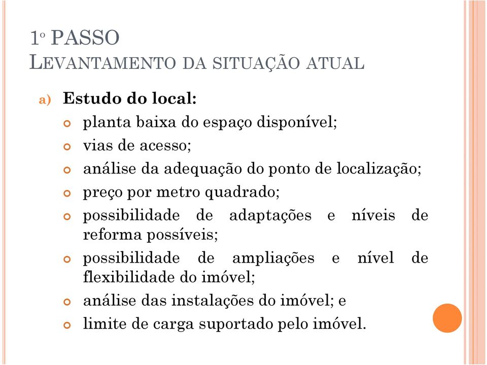 possibilidade de adaptações e níveis de reforma possíveis; possibilidade de ampliações e nível