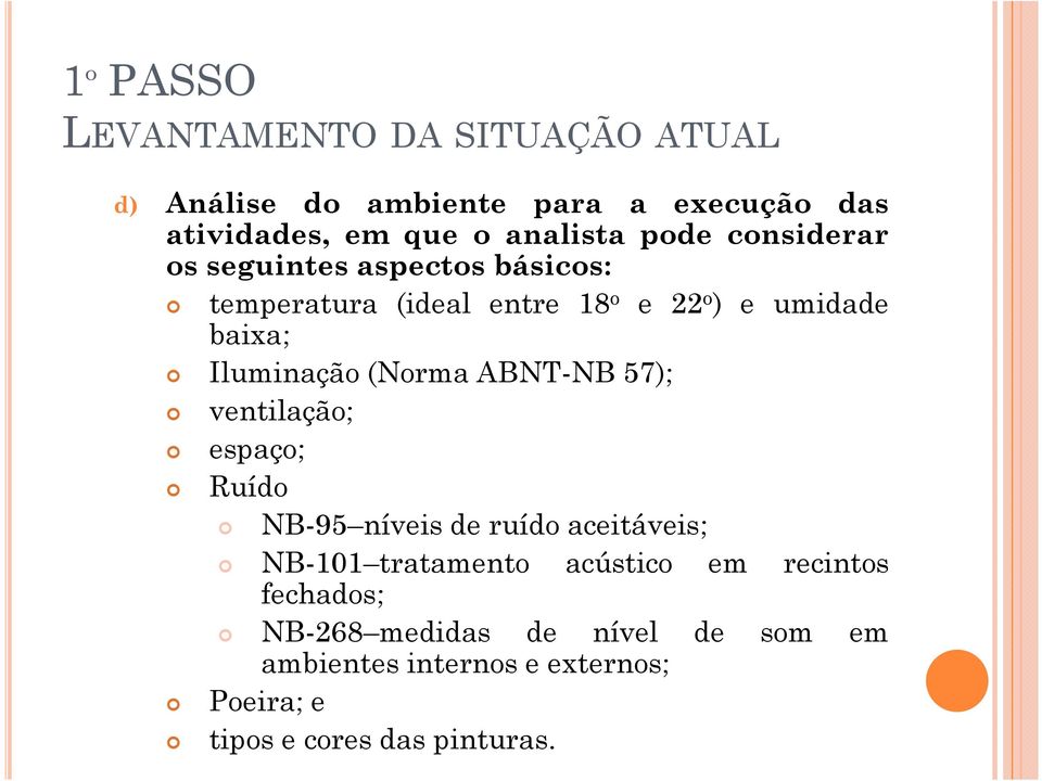 (Norma ABNT-NB 57); ventilação; espaço; Ruído NB-95 níveis de ruído aceitáveis; NB-101 tratamento acústico em