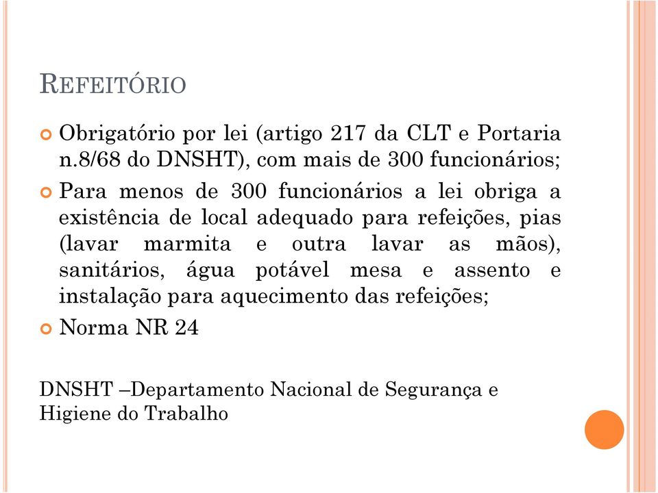 existência de local adequado para refeições, pias (lavar marmita e outra lavar as mãos), sanitários,