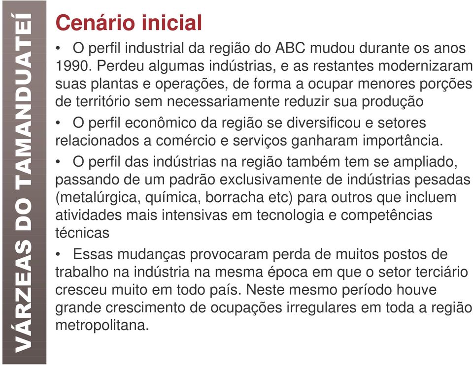 se diversificou e setores relacionados a comércio e serviços ganharam importância.