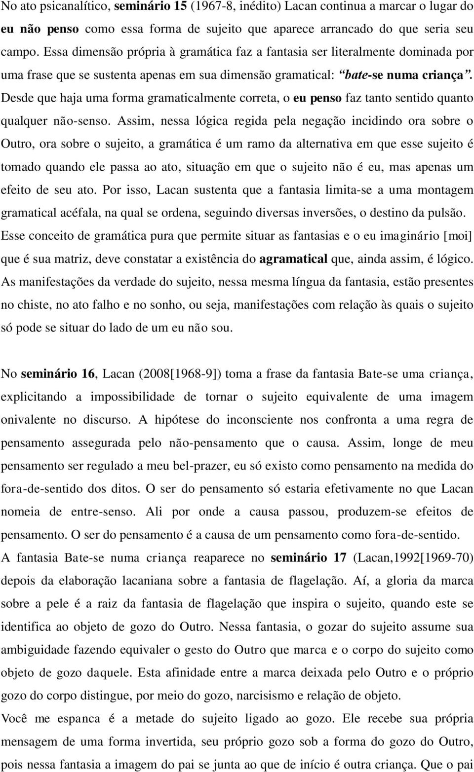 Desde que haja uma forma gramaticalmente correta, o eu penso faz tanto sentido quanto qualquer não-senso.