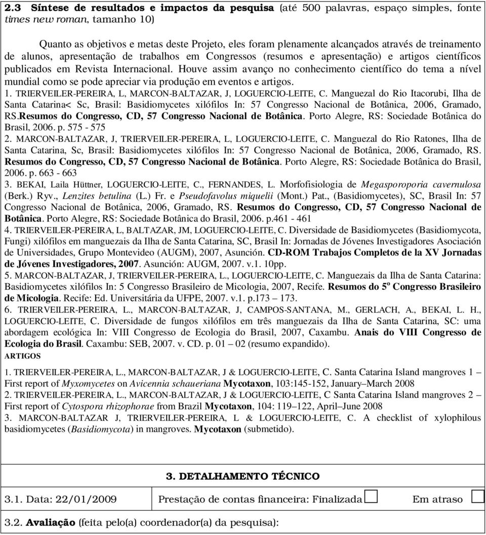 Houve assim avanço no conhecimento científico do tema a nível mundial como se pode apreciar via produção em eventos e artigos. 1. TRIERVEILER-PEREIRA, L, MARCON-BALTAZAR, J, LOGUERCIO-LEITE, C.