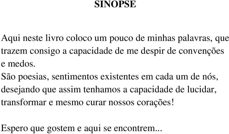 São poesias, sentimentos existentes em cada um de nós, desejando que assim