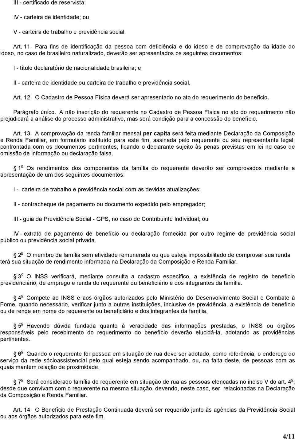 declaratório de nacionalidade brasileira; e II - carteira de identidade ou carteira de trabalho e previdência social. Art. 12.