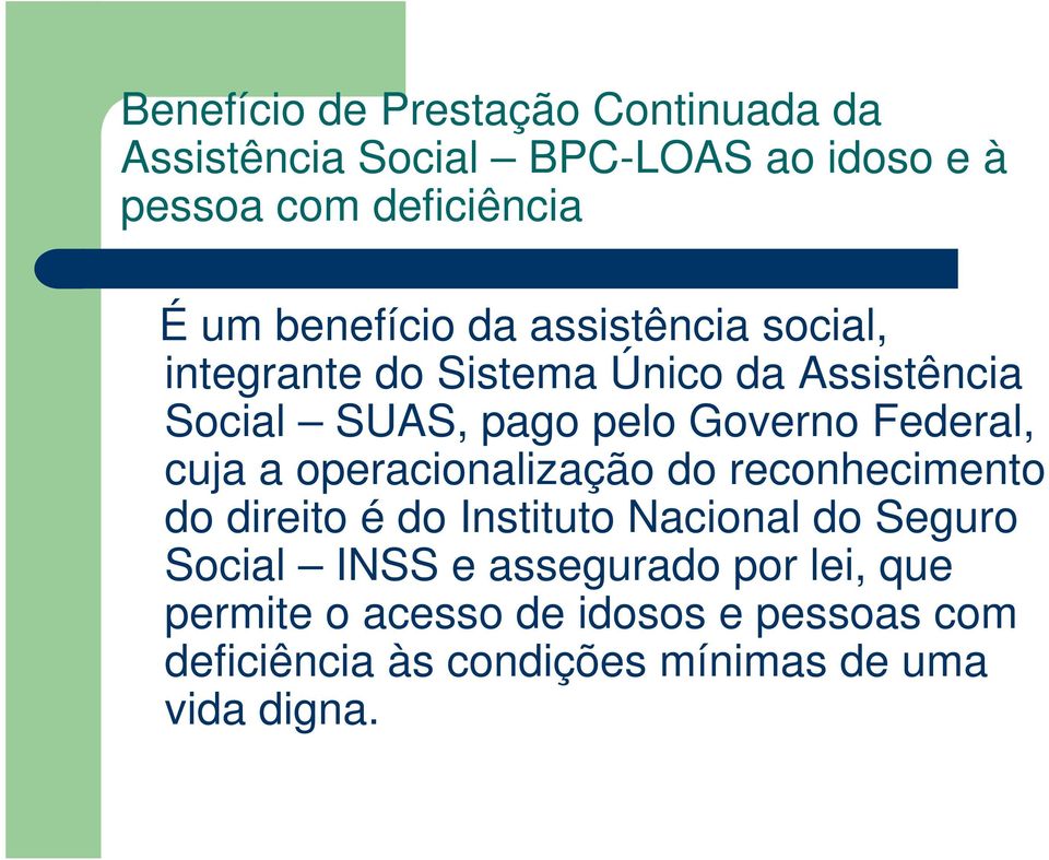 Federal, cuja a operacionalização do reconhecimento do direito é do Instituto Nacional do Seguro Social INSS