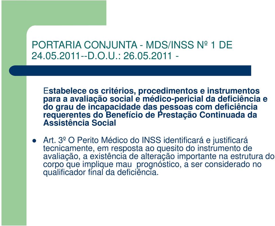 2011 - Estabelece os critérios, procedimentos e instrumentos para a avaliação social e médico-pericial da deficiência e do grau de incapacidade