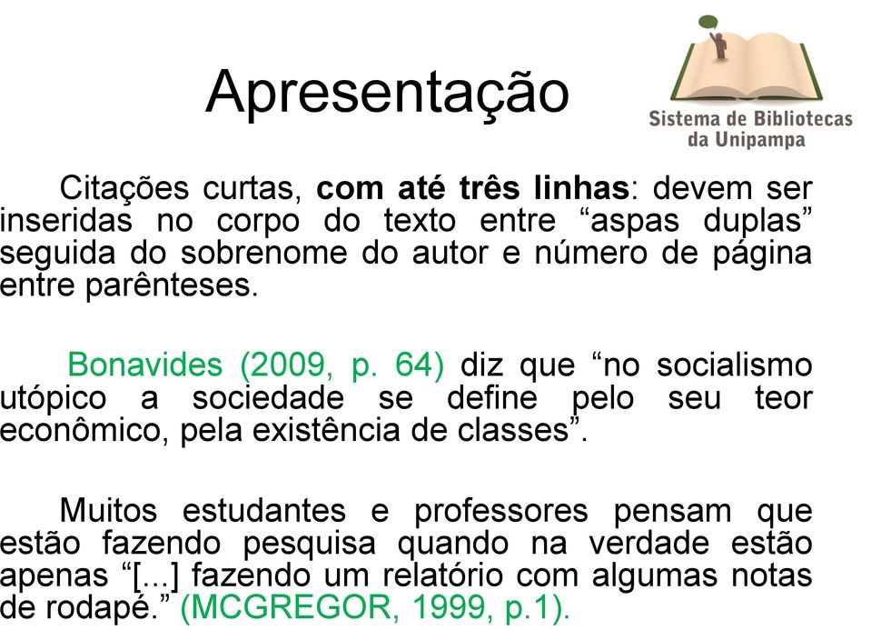 64) diz que no socialismo utópico a sociedade se define pelo seu teor econômico, pela existência de classes.