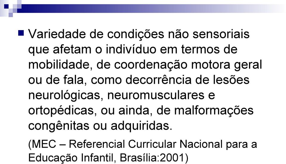 neurológicas, neuromusculares e ortopédicas, ou ainda, de malformações congênitas