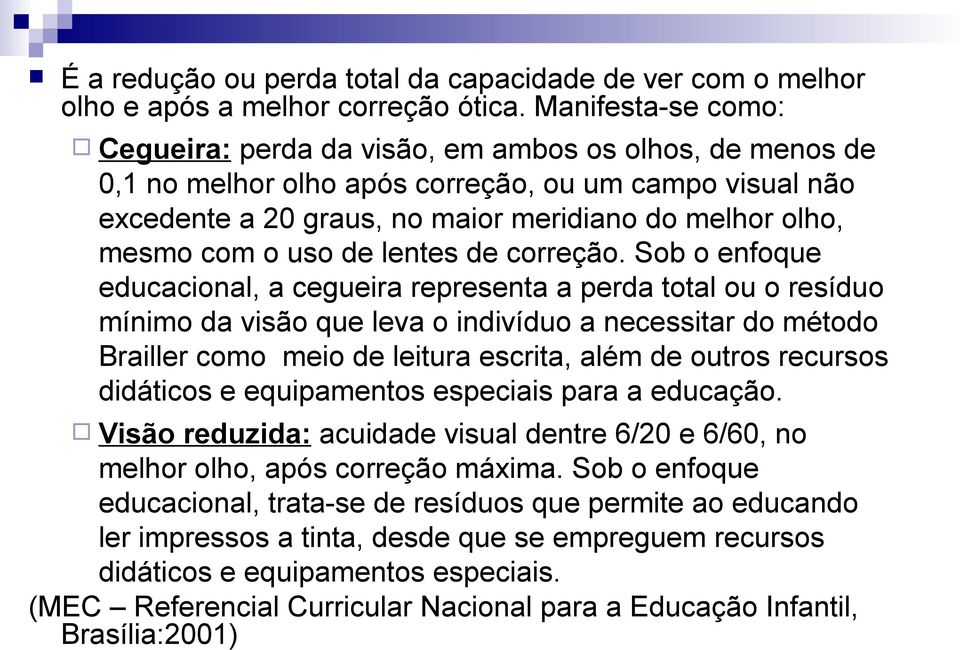 o uso de lentes de correção.