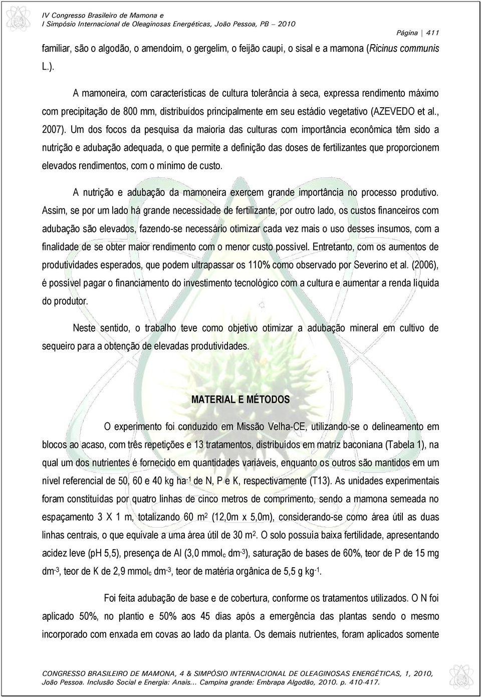 Um dos focos da pesquisa da maioria das culturas com importância econômica têm sido a nutrição e adubação adequada, o que permite a definição das doses de fertilizantes que proporcionem elevados