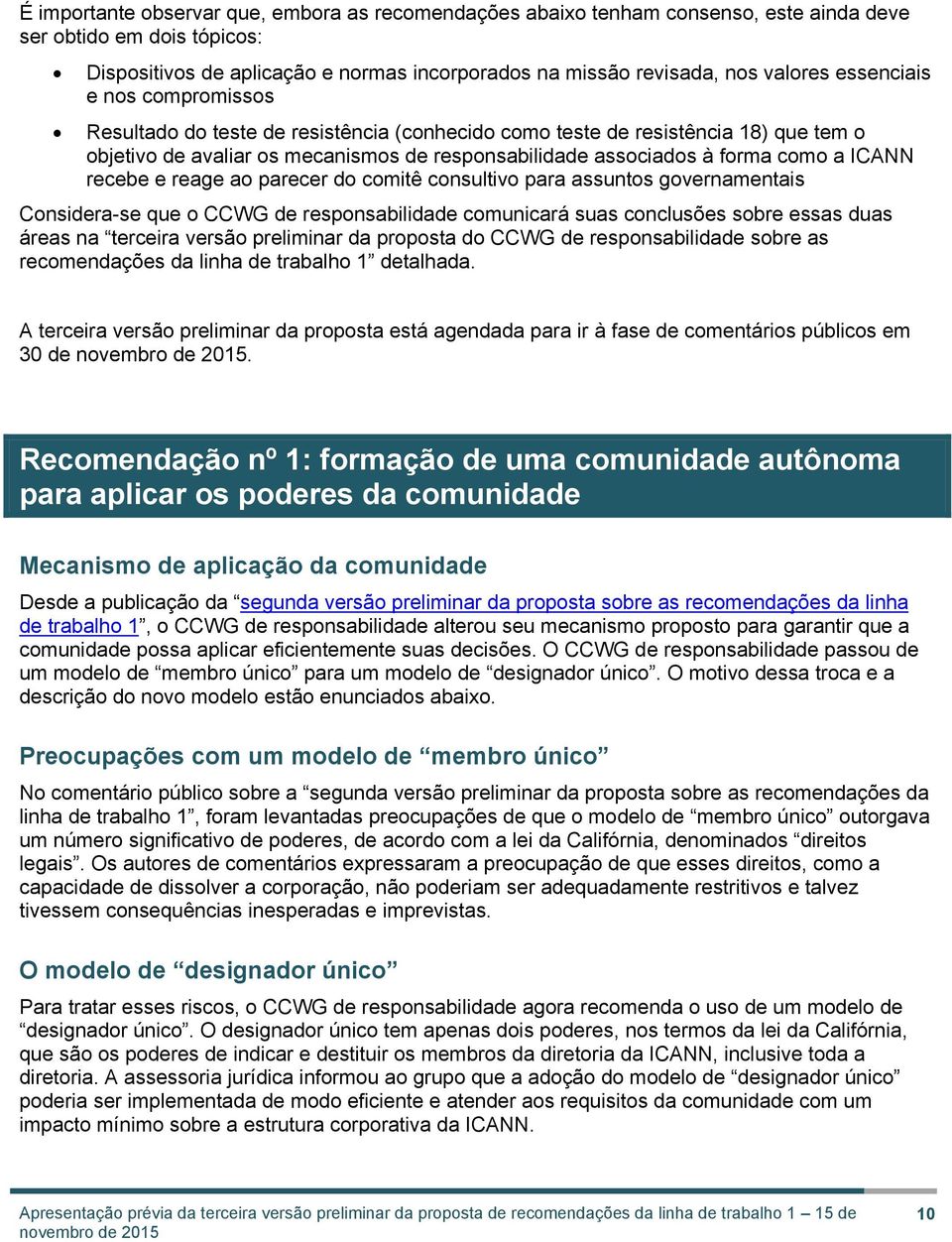 ICANN recebe e reage ao parecer do comitê consultivo para assuntos governamentais Considera-se que o CCWG de responsabilidade comunicará suas conclusões sobre essas duas áreas na terceira versão