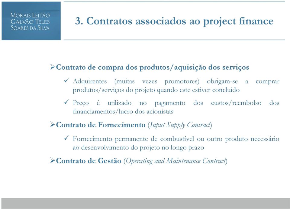 custos/reembolso dos financiamentos/lucro dos acionistas Contrato de Fornecimento (Input Supply Contract) Fornecimento permanente