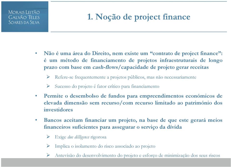 fundos para empreendimentos económicos de elevada dimensão sem recurso/com recurso limitado ao património dos investidores Bancos aceitam financiar um projeto, na base de que este gerará meios