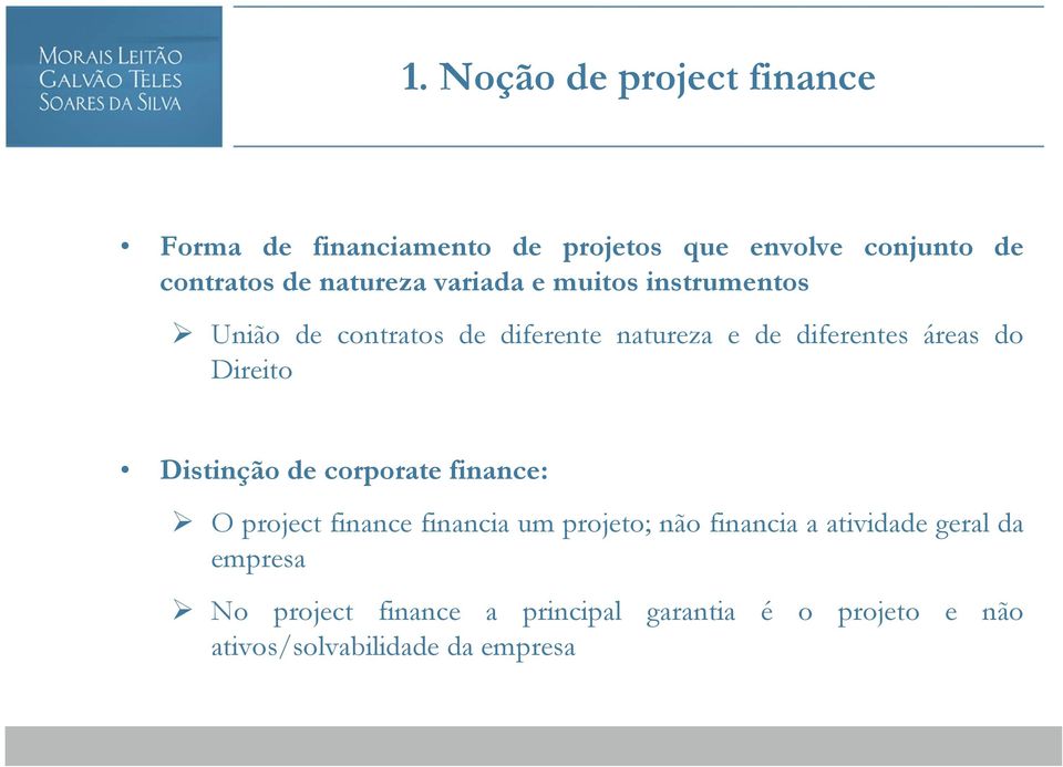 do Direito Distinção de corporate finance: O project finance financia um projeto; não financia a