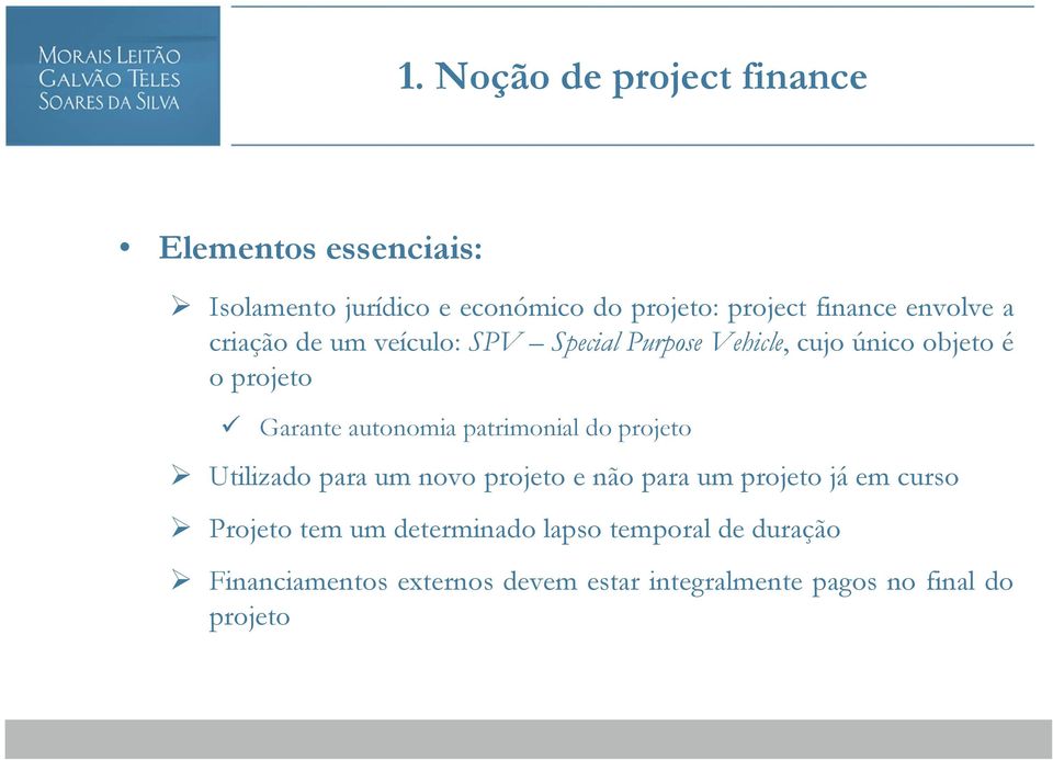 autonomia patrimonial do projeto Utilizado para um novo projeto e não para um projeto já em curso Projeto