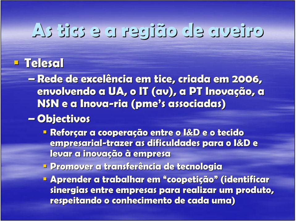 dificuldades para o I&D e levar a inovação à empresa Promover a transferência de tecnologia Aprender a trabalhar