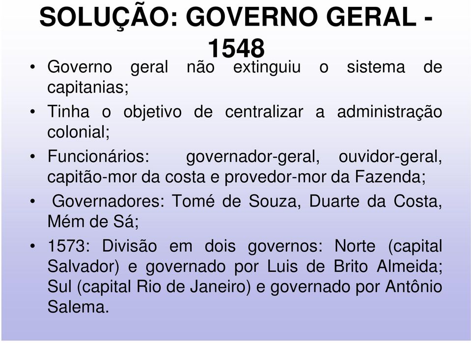 provedor-mor da Fazenda; Governadores: Tomé de Souza, Duarte da Costa, Mém de Sá; 1573: Divisão em dois