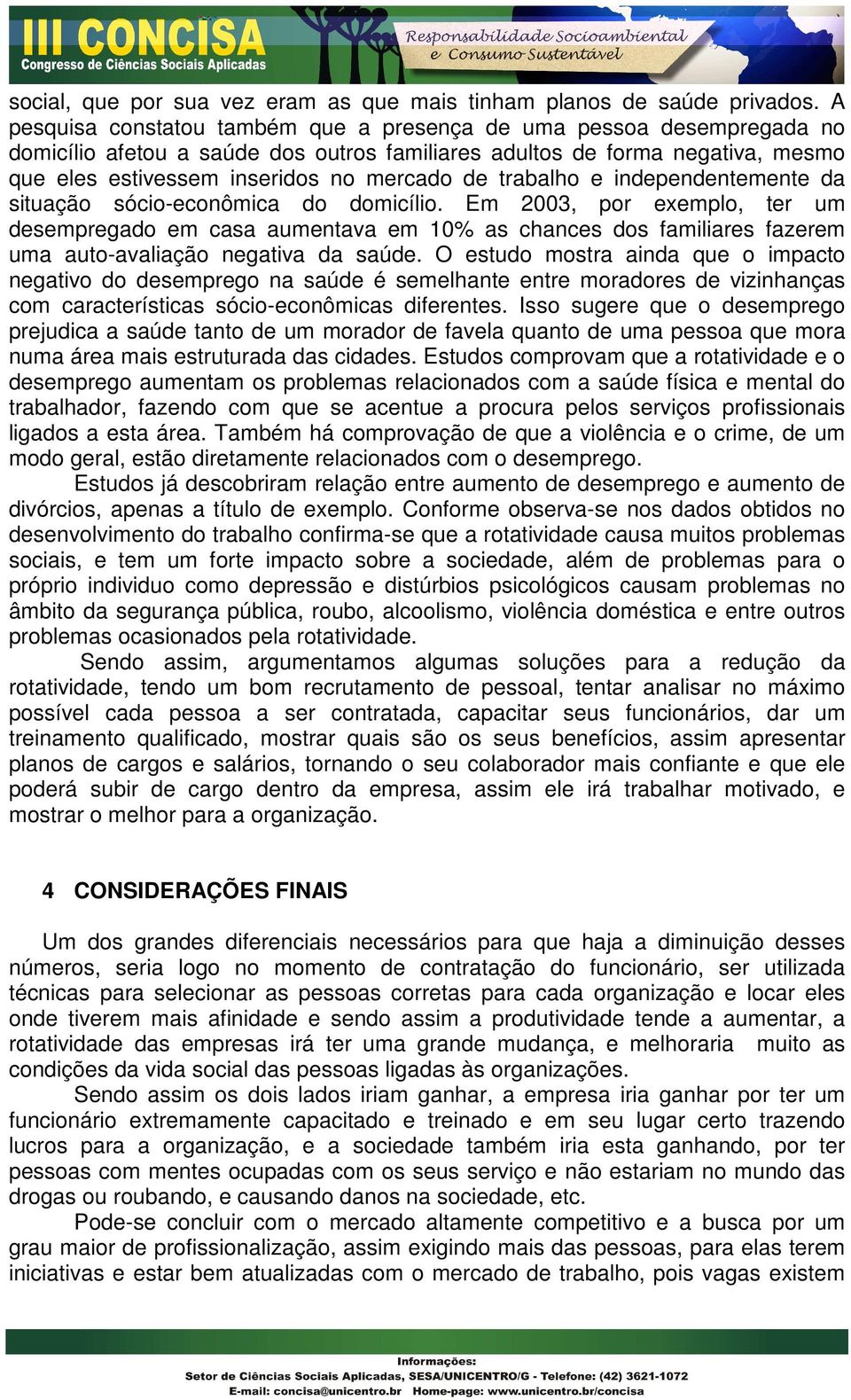 trabalho e independentemente da situação sócio-econômica do domicílio.