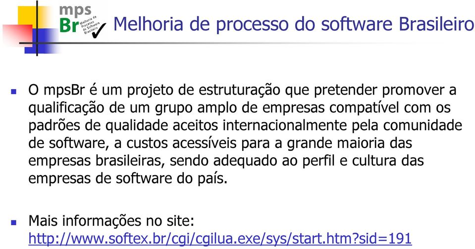 comunidade de software, a custos acessíveis para a grande maioria das empresas brasileiras, sendo adequado ao