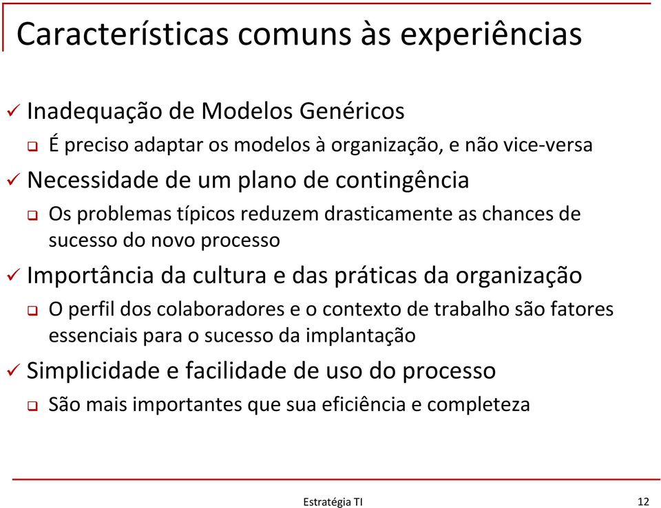 Importância da cultura e das práticas da organização O perfil dos colaboradores e o contexto de trabalho são fatores essenciais