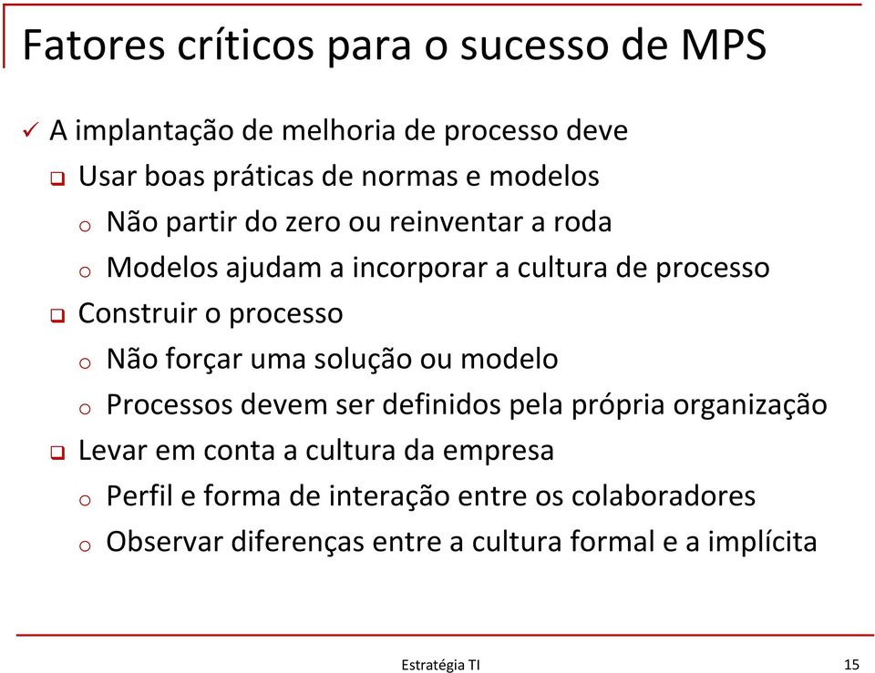 forçar uma solução ou modelo o Processos devem ser definidos pela própria organização Levar em conta a cultura da empresa