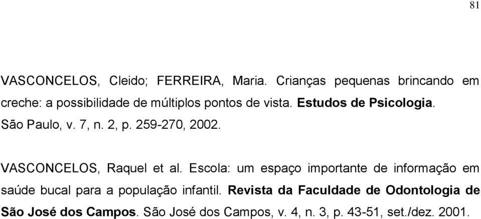Estudos de Psicologia. São Paulo, v. 7, n. 2, p. 259-270, 2002. VASCONCELOS, Raquel et al.