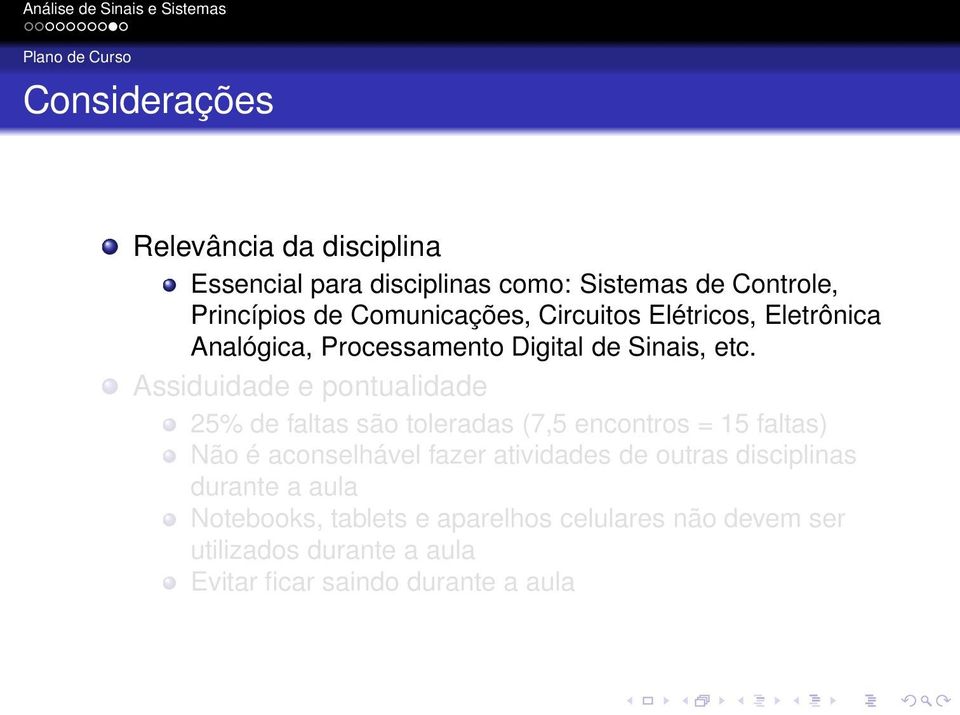 Assiduidade e pontualidade 25% de faltas são toleradas (7,5 encontros = 15 faltas) Não é aconselhável fazer atividades