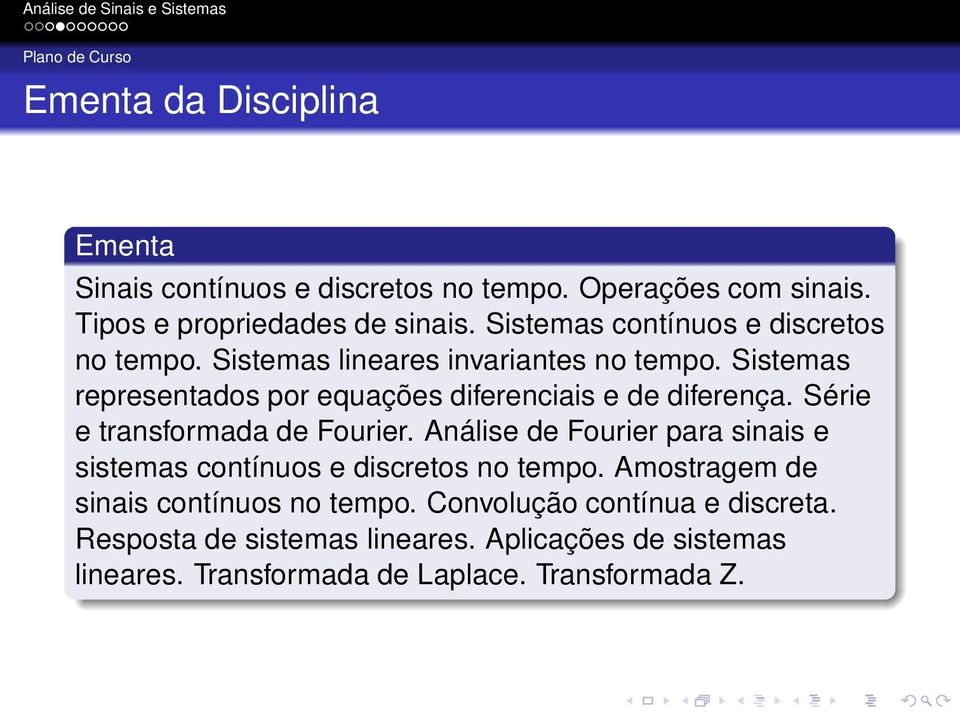 Sistemas representados por equações diferenciais e de diferença. Série e transformada de Fourier.