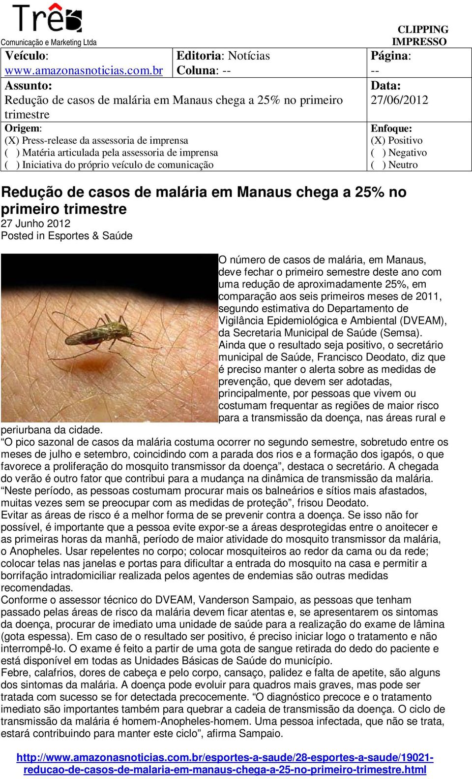 de casos de malária, em Manaus, deve fechar o primeiro semestre deste ano com uma redução de aproximadamente 25%, em comparação aos seis primeiros meses de 2011, segundo estimativa do Departamento de