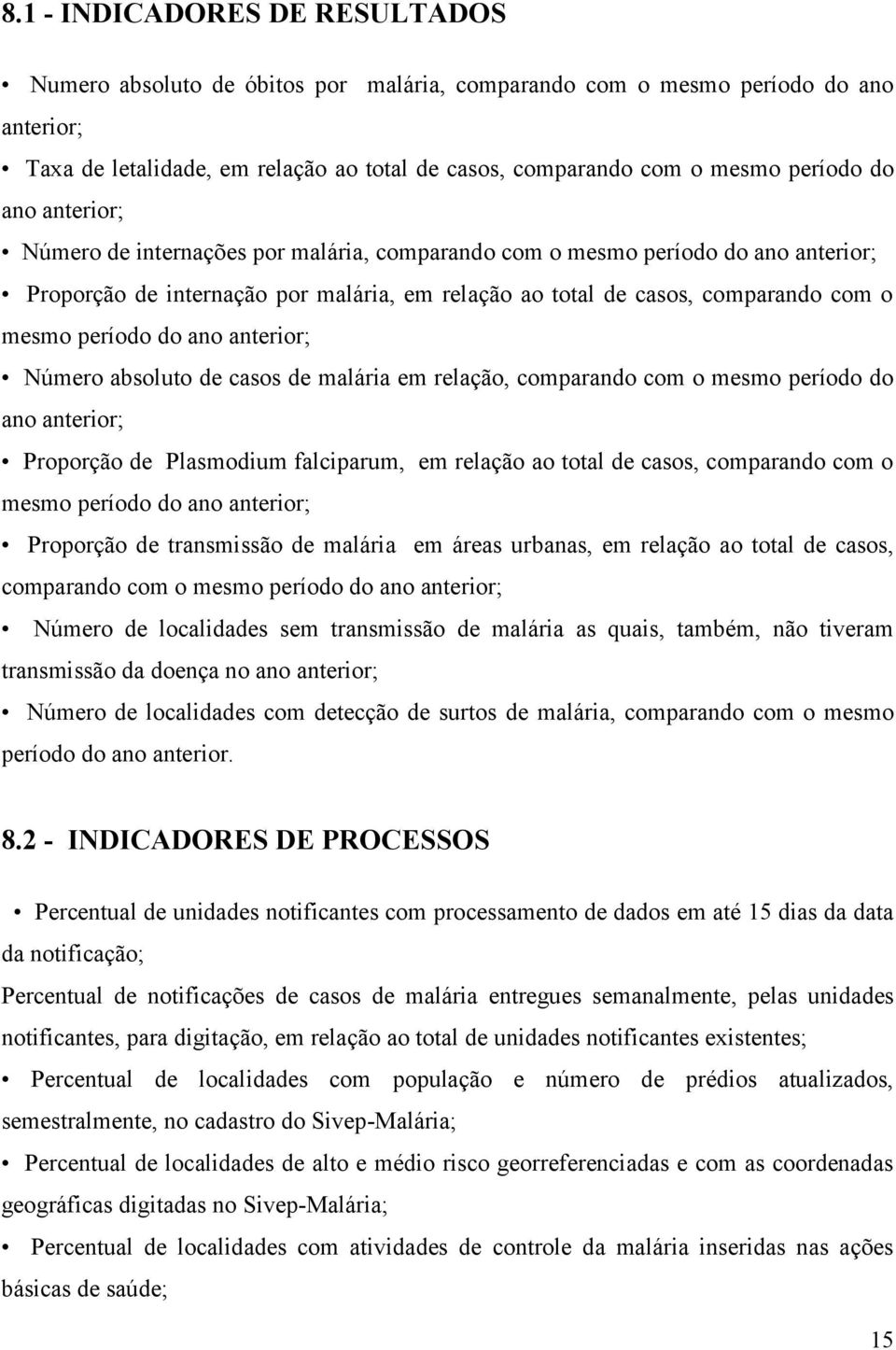 do ano anterior; Número absoluto de casos de malária em relação, comparando com o mesmo período do ano anterior; Proporção de Plasmodium falciparum, em relação ao total de casos, comparando com o