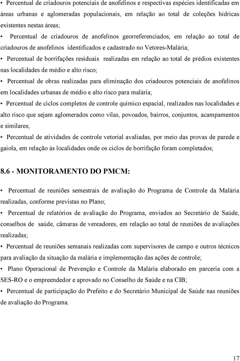 em relação ao total de prédios existentes nas localidades de médio e alto risco; Percentual de obras realizadas para eliminação dos criadouros potenciais de anofelinos em localidades urbanas de médio