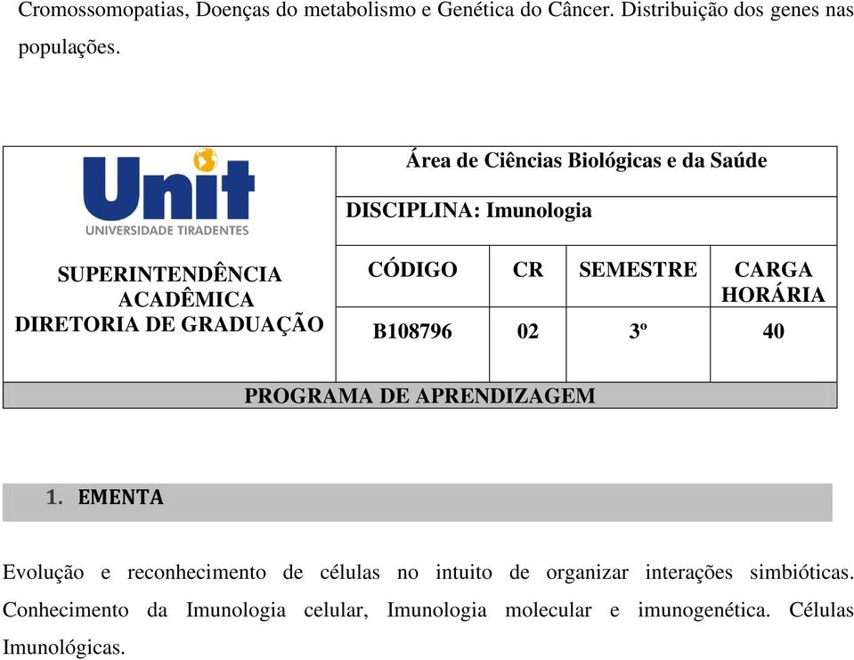 DISCIPLINA: Imunologia B108796 02 3º 40 Evolução e reconhecimento de células no