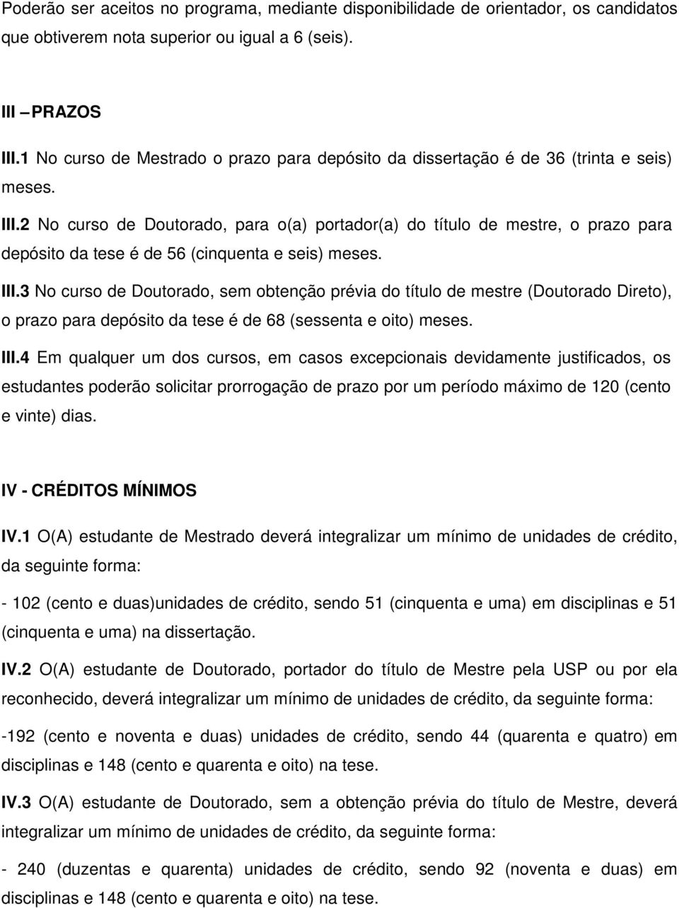 2 No curso de Doutorado, para o(a) portador(a) do título de mestre, o prazo para depósito da tese é de 56 (cinquenta e seis) meses. III.