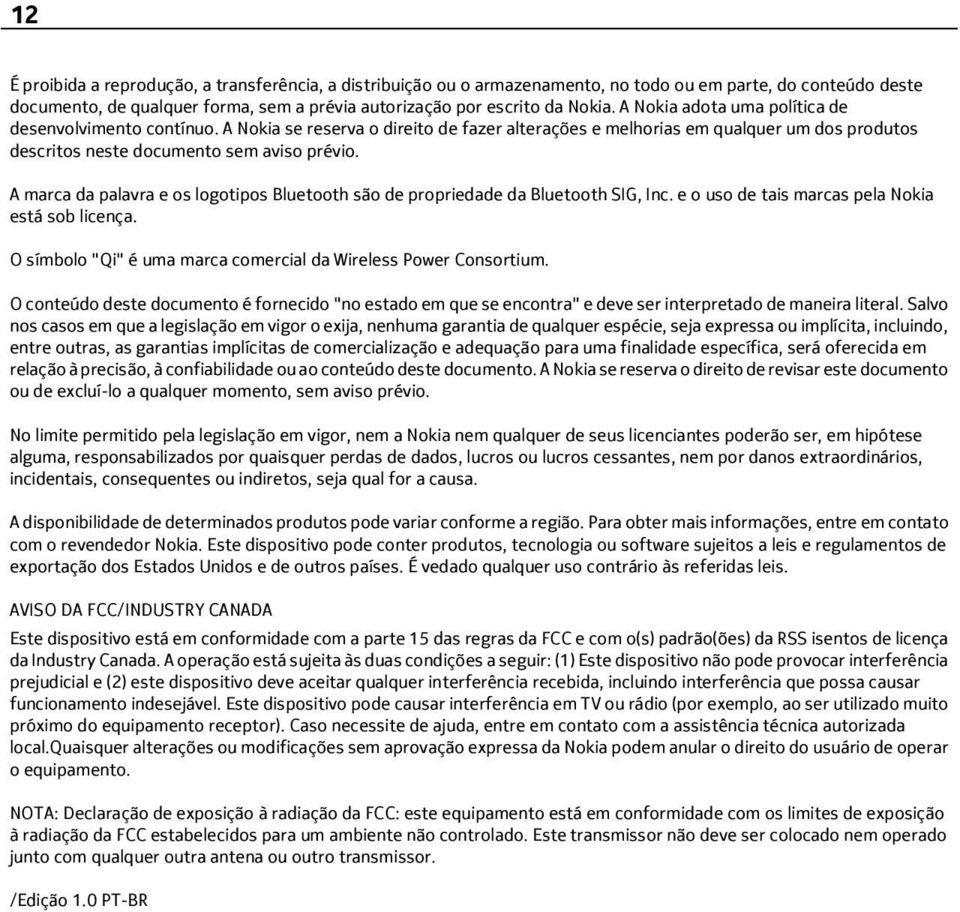 A marca da palavra e os logotipos Bluetooth são de propriedade da Bluetooth SIG, Inc. e o uso de tais marcas pela Nokia está sob licença.