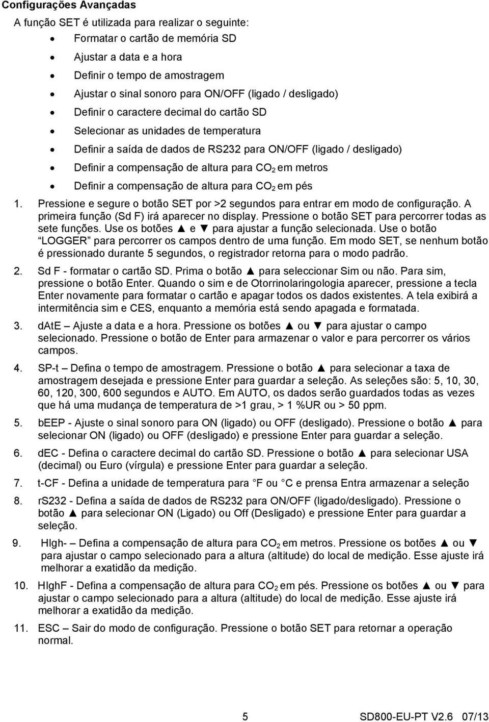 para CO 2 em metros Definir a compensação de altura para CO 2 em pés 1. Pressione e segure o botão SET por >2 segundos para entrar em modo de configuração.