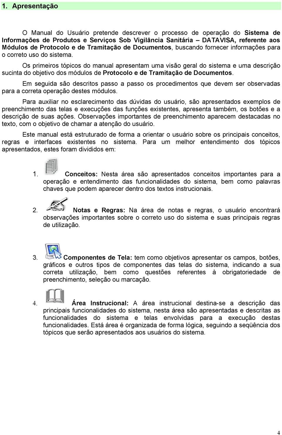 Os primeiros tópicos do manual apresentam uma visão geral do sistema e uma descrição sucinta do objetivo dos módulos de Protocolo e de Tramitação de Documentos.