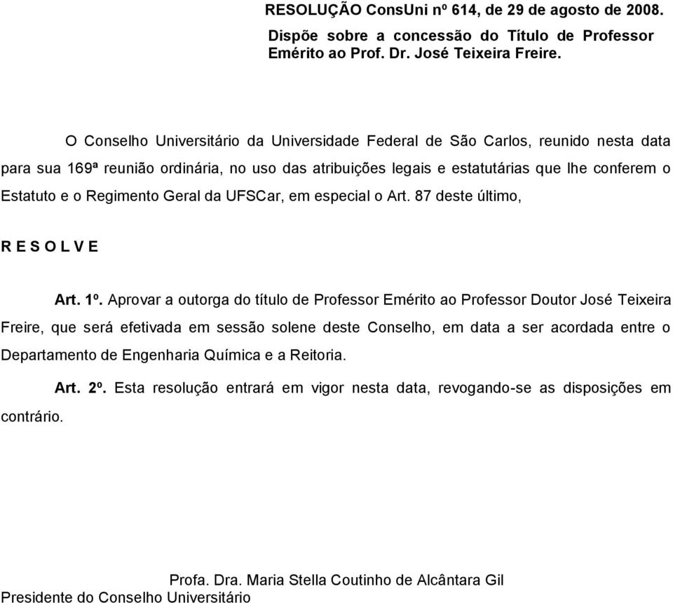 Estatuto e o Regimento Geral da UFSCar, em especial o Art. 87 deste último, R E S O L V E Art. 1º.