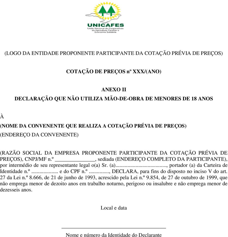 º, sediada (ENDEREÇO COMPLETO DA PARTICIPANTE), por intermédio de seu representante legal o(a) Sr. (a)..., portador (a) da Carteira de Identidade n.º... e do CPF n.º..., DECLARA, para fins do disposto no inciso V do art.