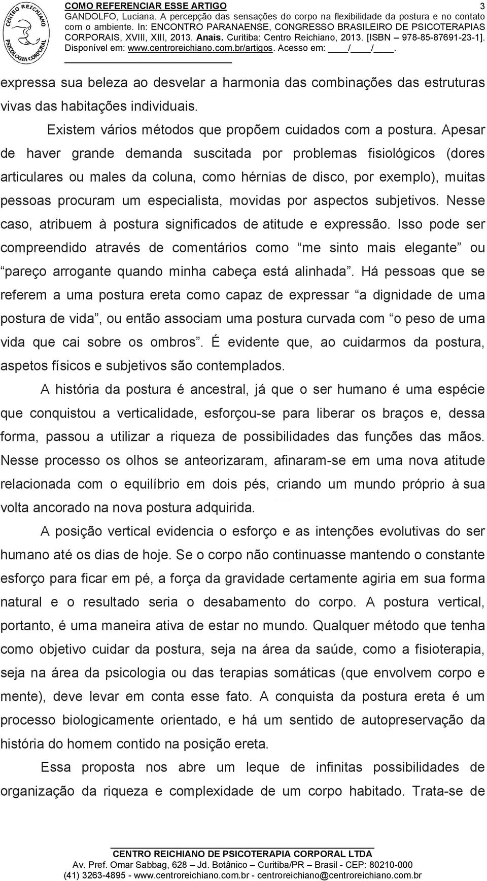 aspectos subjetivos. Nesse caso, atribuem à postura significados de atitude e expressão.