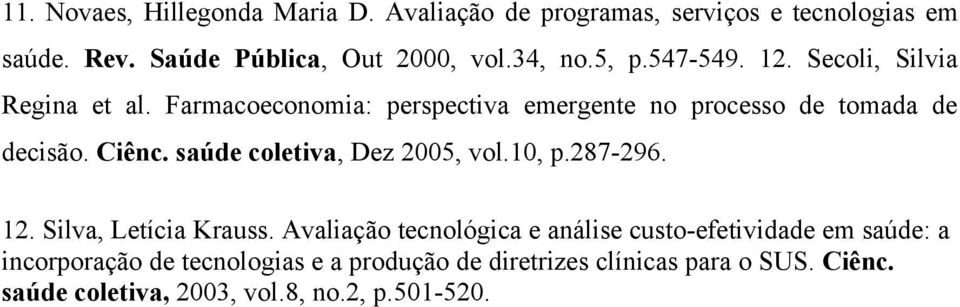 saúde coletiva, Dez 2005, vol.10, p.287-296. 12. Silva, Letícia Krauss.