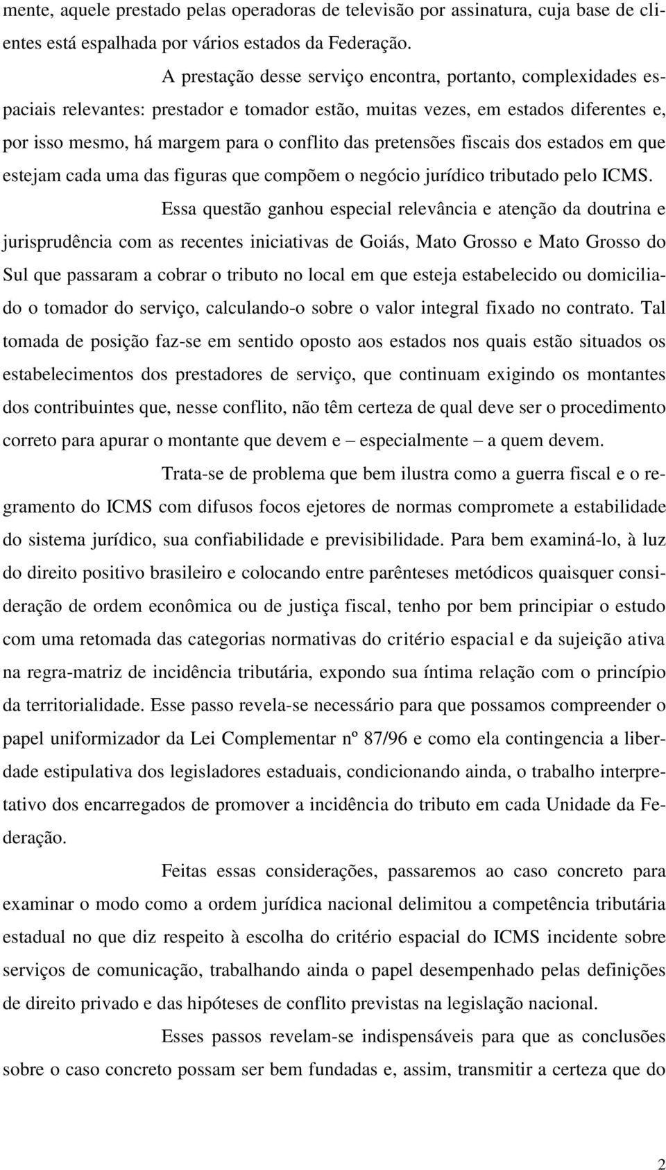 pretensões fiscais dos estados em que estejam cada uma das figuras que compõem o negócio jurídico tributado pelo ICMS.