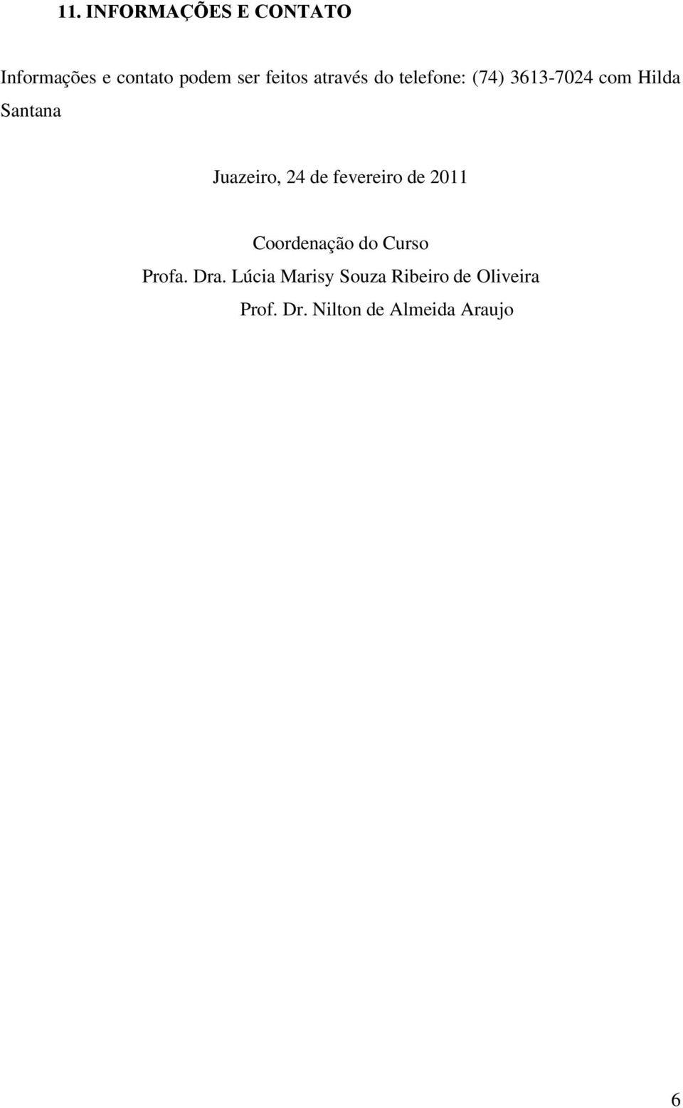 24 de fevereiro de 2011 Coordenação do Curso Profa. Dra.