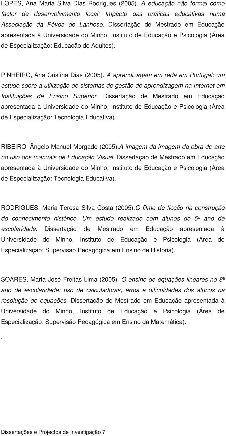 A aprendizagem em rede em Portugal: um estudo sobre a utilização de sistemas de gestão de aprendizagem na Internet em Instituições de Ensino Superior.