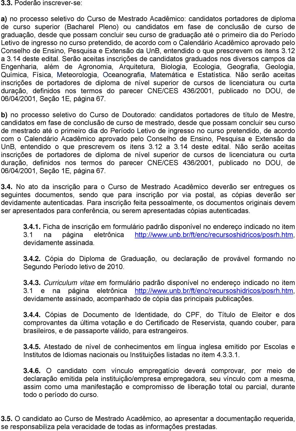 Ensino, Pesquisa e Extensão da UnB, entendido o que prescrevem os itens 3.12 a 3.14 deste edital.