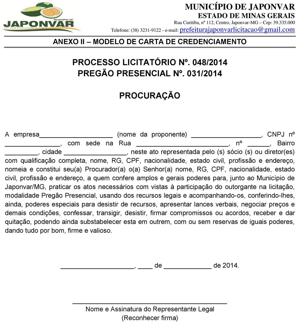 nacionalidade, estado civil, profissão e endereço, nomeia e constitui seu(a) Procurador(a) o(a) Senhor(a) nome, RG, CPF, nacionalidade, estado civil, profissão e endereço, a quem confere amplos e