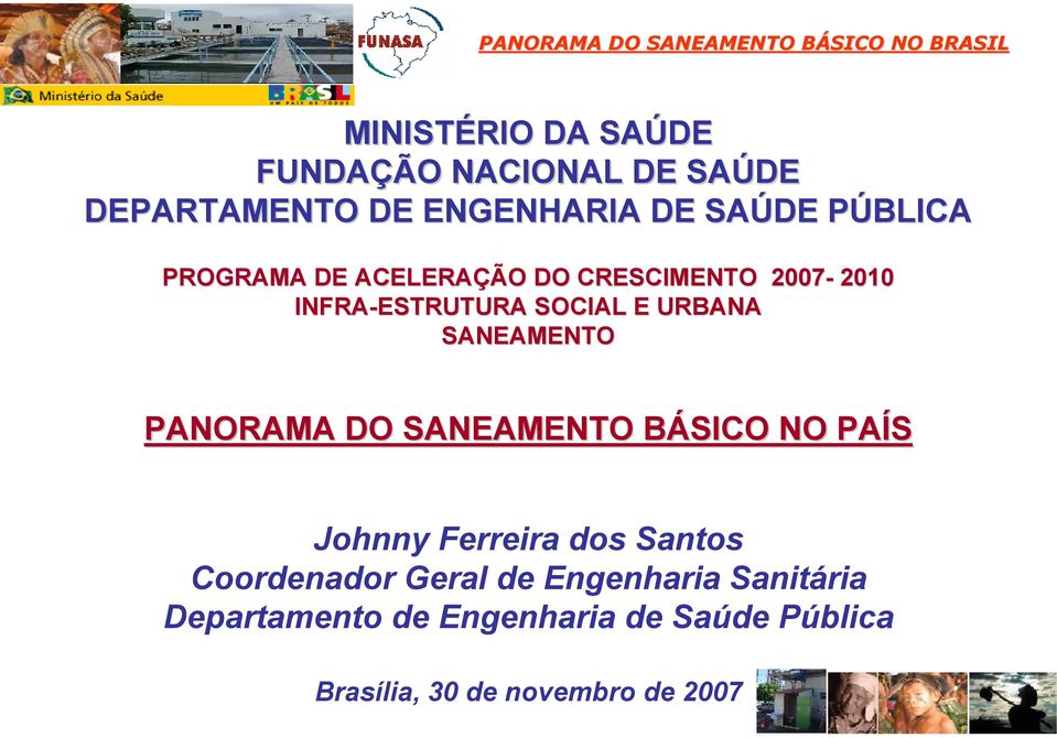 PANORAMA DO SANEAMENTO BÁSICO NO PAÍS Johnny Ferreira dos Santos Coordenador Geral de