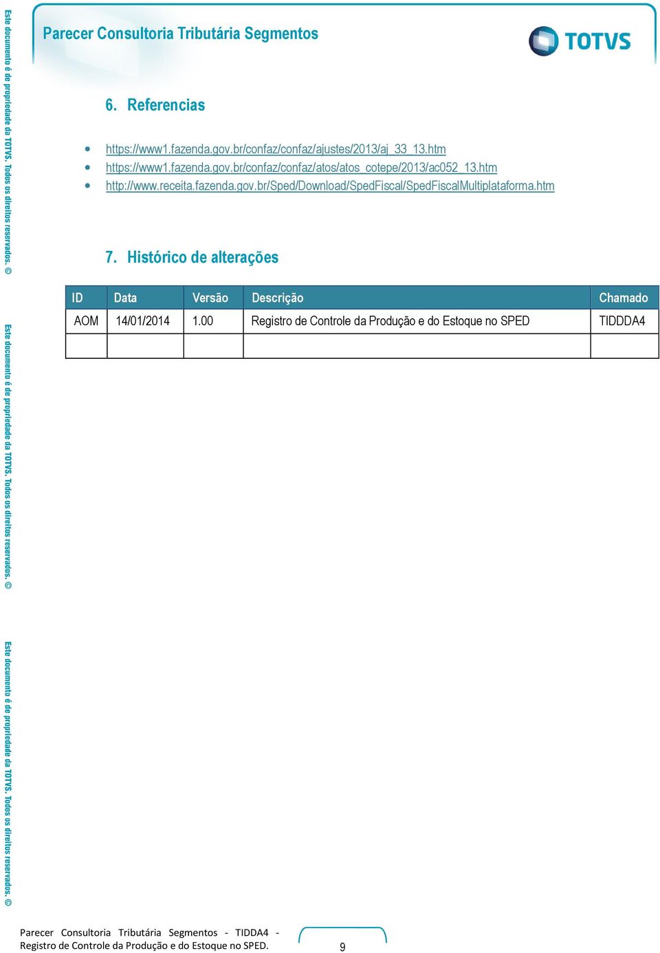 htm 7. Histórico de alterações ID Data Versão Descrição Chamado AOM 14/01/2014 1.