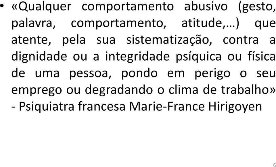 integridade psíquica ou física de uma pessoa, pondo em perigo o seu