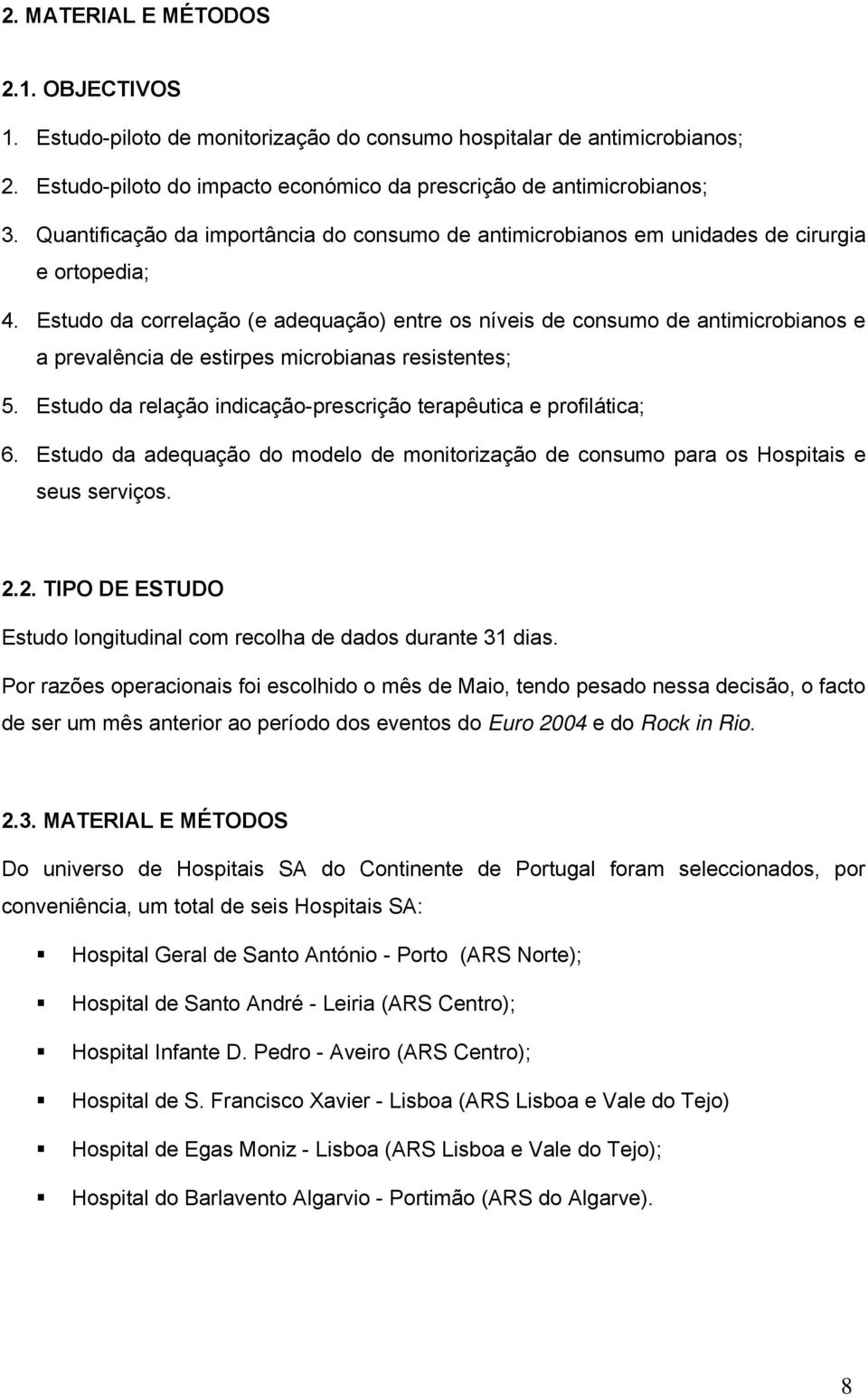 Estudo da correlação (e adequação) entre os níveis de consumo de antimicrobianos e a prevalência de estirpes microbianas resistentes; 5.